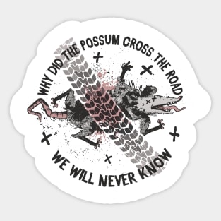 Why did the Possum Cross the Road - We will never know Sticker